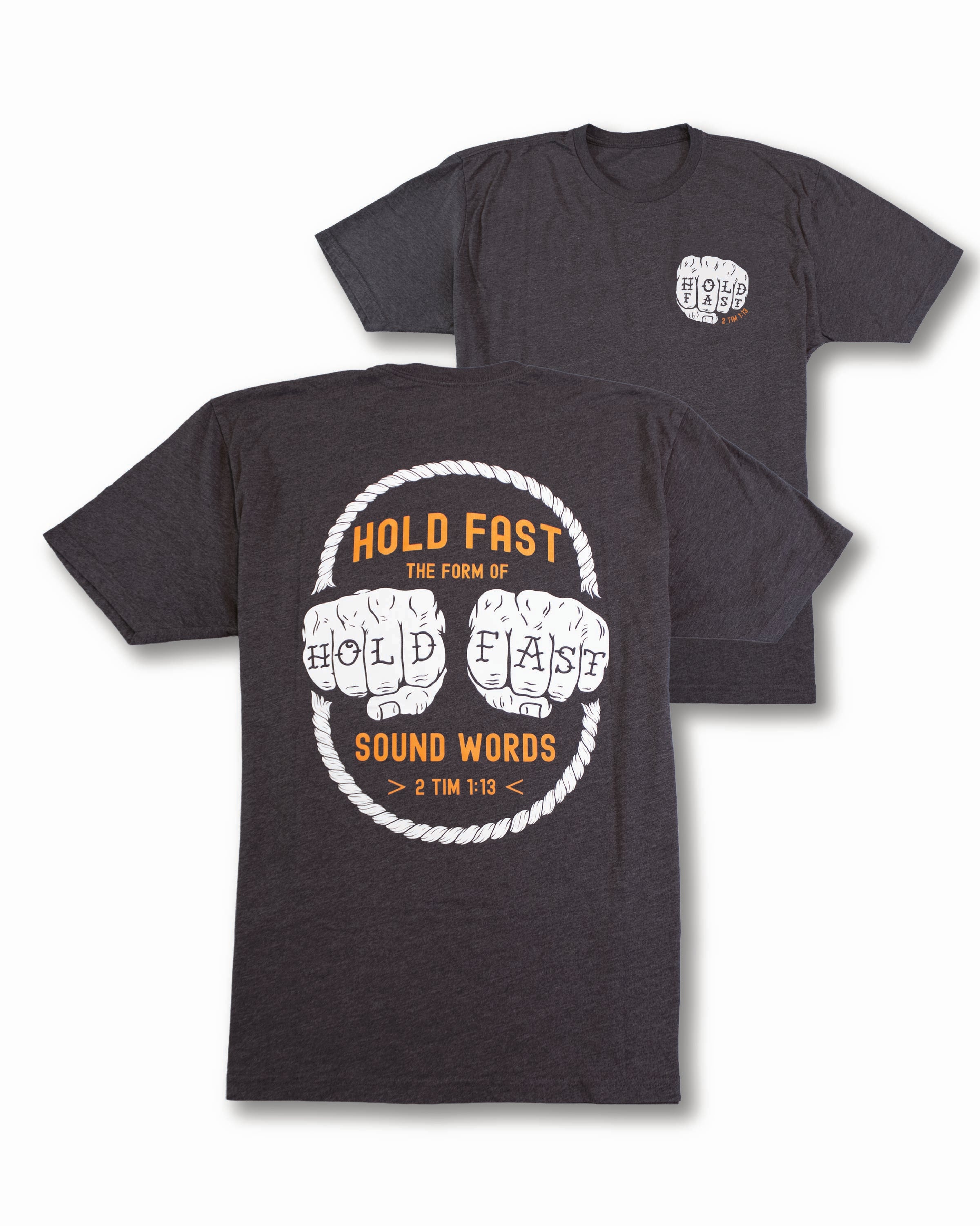 Christian graphic t-shirt featuring “Hold Fast the Form of Sound Words” with tattoo-style fist illustration, rope circle design, and Bible verse 2 Timothy 1:13 printed on the back in orange and white with a small chest logo on the front, printed on a heather charcoal t shirt.