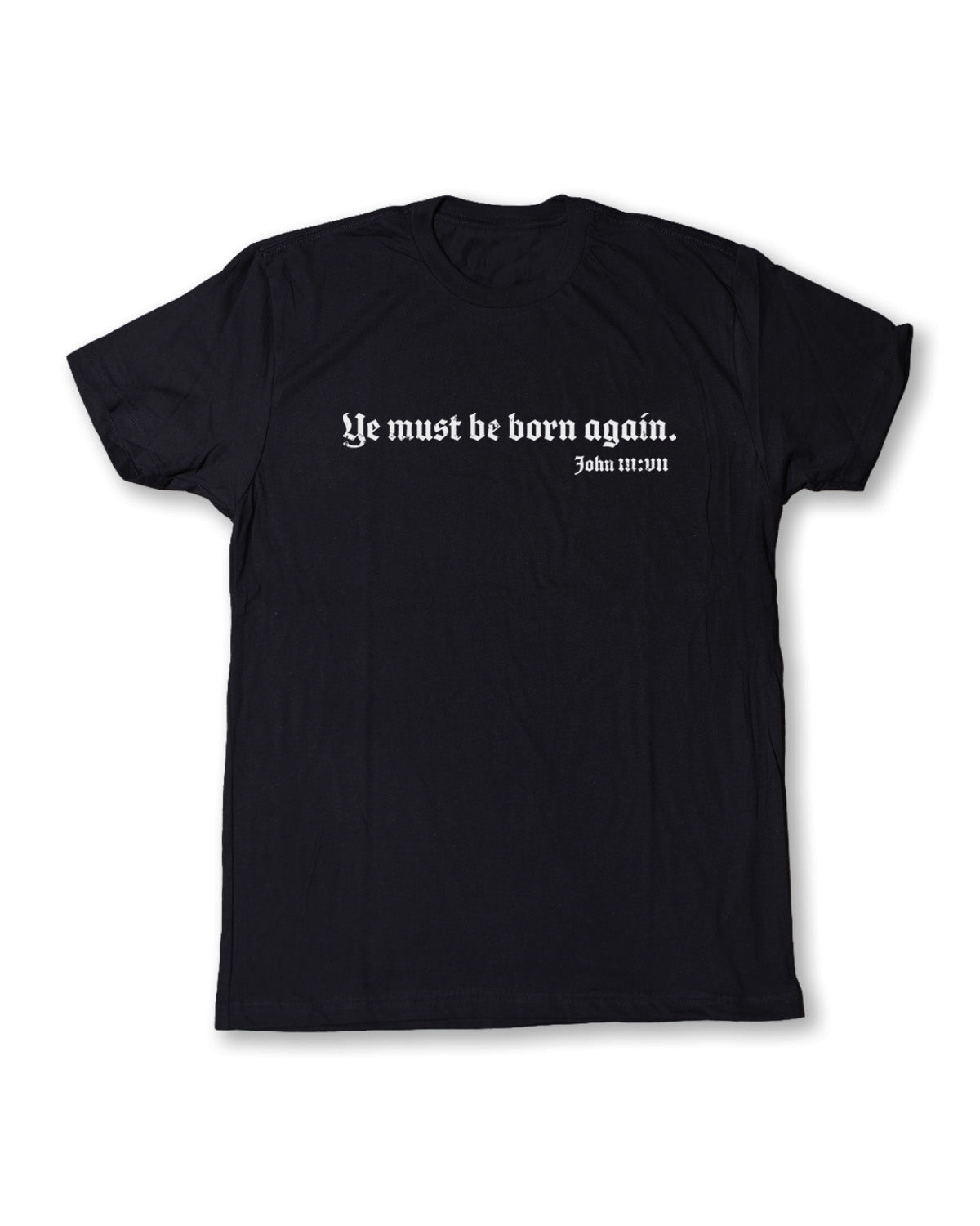 Black Christian graphic T-shirt featuring the Bible verse “Ye must be born again.” from John 3:7 in bold old English lettering.
